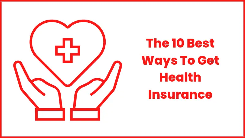 The 10 Best Ways To Get Health Insurance