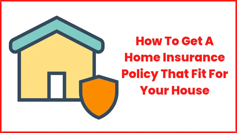 How To Get A Home Insurance Policy 